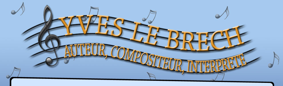 Yves Le Brech : auteur, compositeur, interpr�te